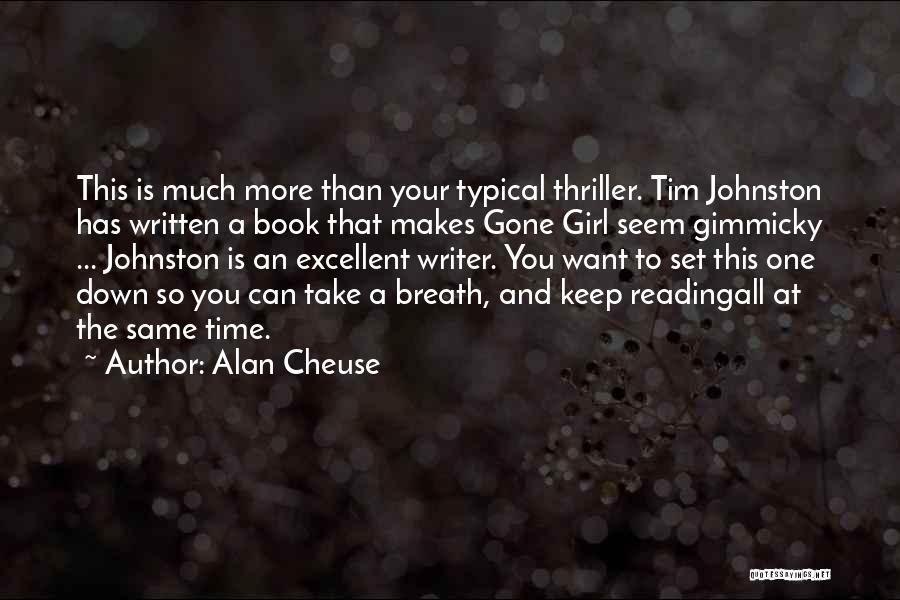 Alan Cheuse Quotes: This Is Much More Than Your Typical Thriller. Tim Johnston Has Written A Book That Makes Gone Girl Seem Gimmicky