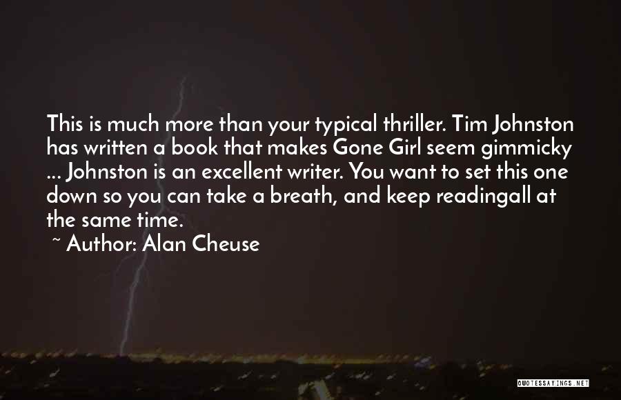 Alan Cheuse Quotes: This Is Much More Than Your Typical Thriller. Tim Johnston Has Written A Book That Makes Gone Girl Seem Gimmicky