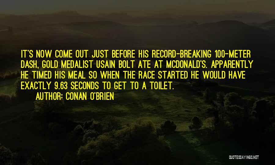 Conan O'Brien Quotes: It's Now Come Out Just Before His Record-breaking 100-meter Dash, Gold Medalist Usain Bolt Ate At Mcdonald's. Apparently He Timed