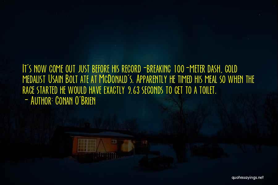 Conan O'Brien Quotes: It's Now Come Out Just Before His Record-breaking 100-meter Dash, Gold Medalist Usain Bolt Ate At Mcdonald's. Apparently He Timed