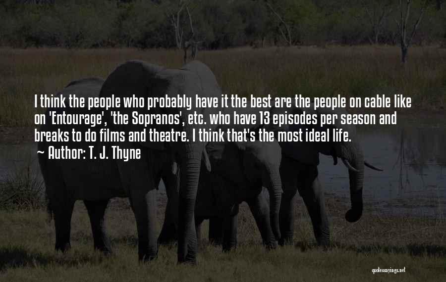 T. J. Thyne Quotes: I Think The People Who Probably Have It The Best Are The People On Cable Like On 'entourage', 'the Sopranos',