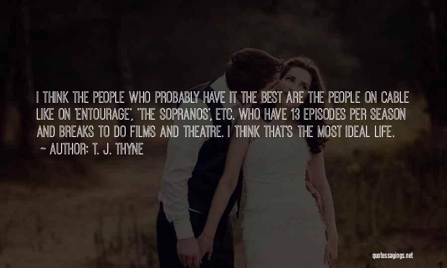 T. J. Thyne Quotes: I Think The People Who Probably Have It The Best Are The People On Cable Like On 'entourage', 'the Sopranos',