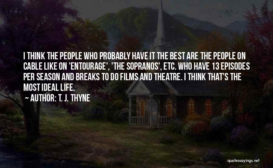 T. J. Thyne Quotes: I Think The People Who Probably Have It The Best Are The People On Cable Like On 'entourage', 'the Sopranos',