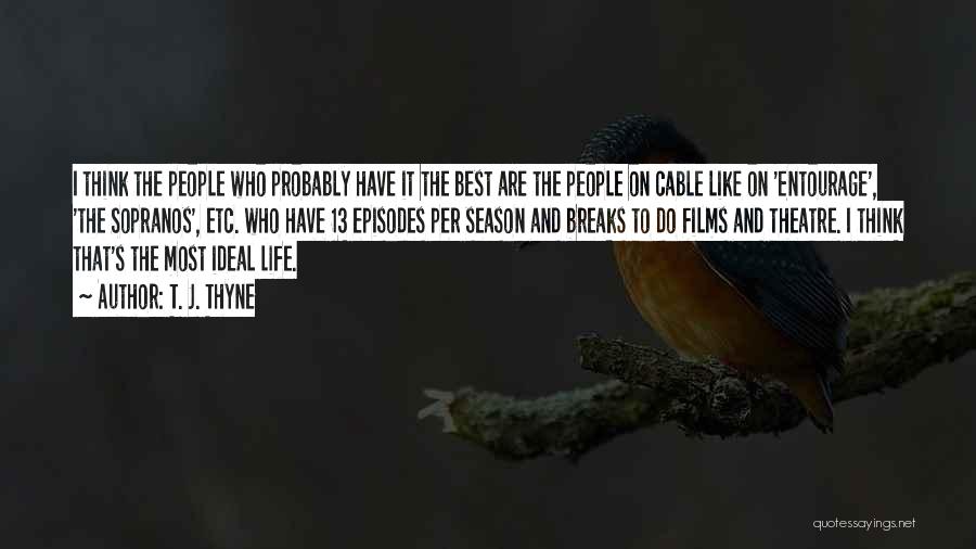 T. J. Thyne Quotes: I Think The People Who Probably Have It The Best Are The People On Cable Like On 'entourage', 'the Sopranos',