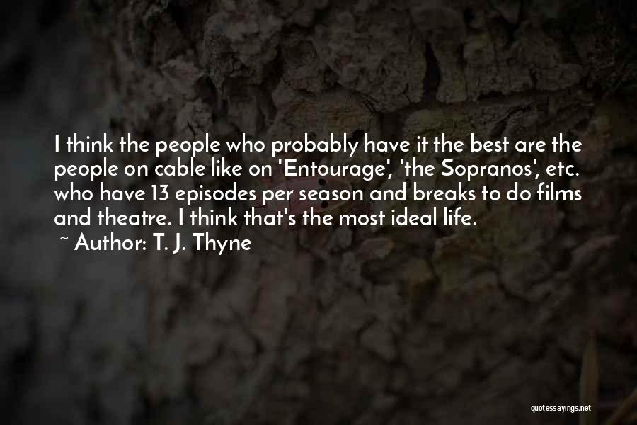 T. J. Thyne Quotes: I Think The People Who Probably Have It The Best Are The People On Cable Like On 'entourage', 'the Sopranos',