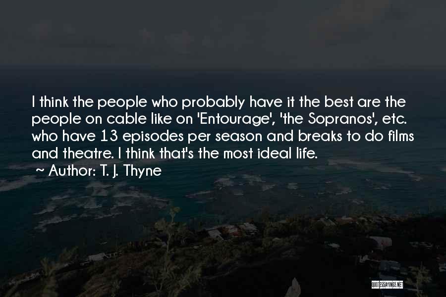 T. J. Thyne Quotes: I Think The People Who Probably Have It The Best Are The People On Cable Like On 'entourage', 'the Sopranos',