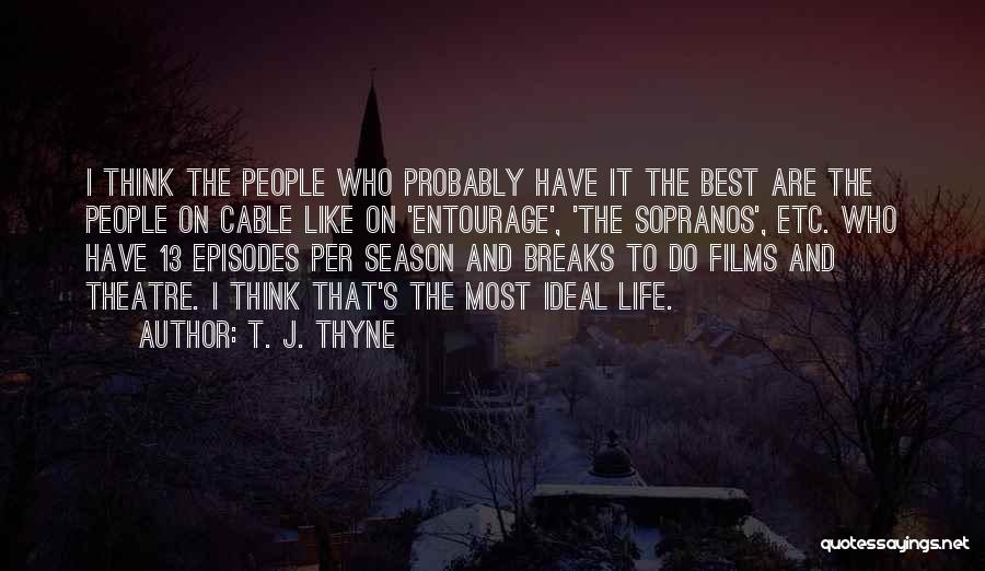 T. J. Thyne Quotes: I Think The People Who Probably Have It The Best Are The People On Cable Like On 'entourage', 'the Sopranos',