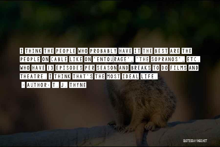 T. J. Thyne Quotes: I Think The People Who Probably Have It The Best Are The People On Cable Like On 'entourage', 'the Sopranos',