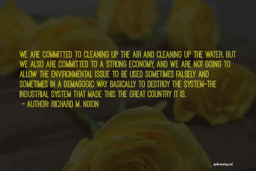 Richard M. Nixon Quotes: We Are Committed To Cleaning Up The Air And Cleaning Up The Water. But We Also Are Committed To A