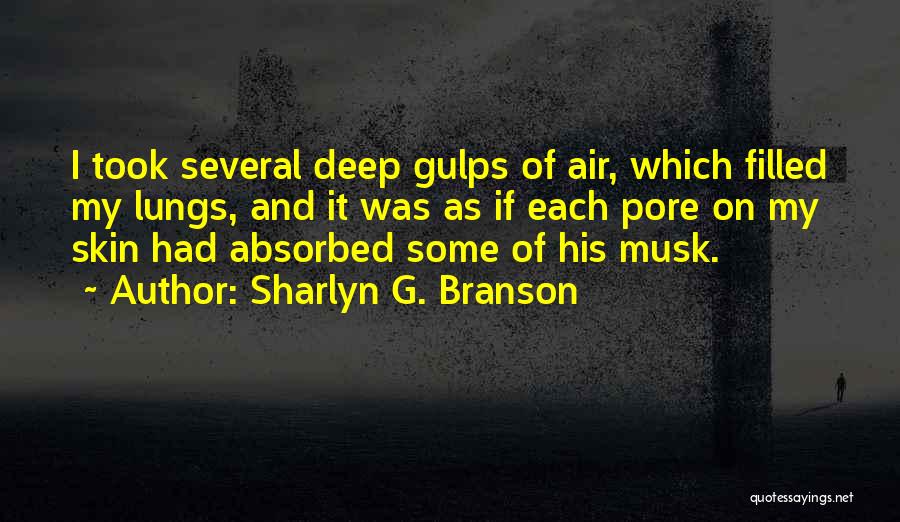 Sharlyn G. Branson Quotes: I Took Several Deep Gulps Of Air, Which Filled My Lungs, And It Was As If Each Pore On My