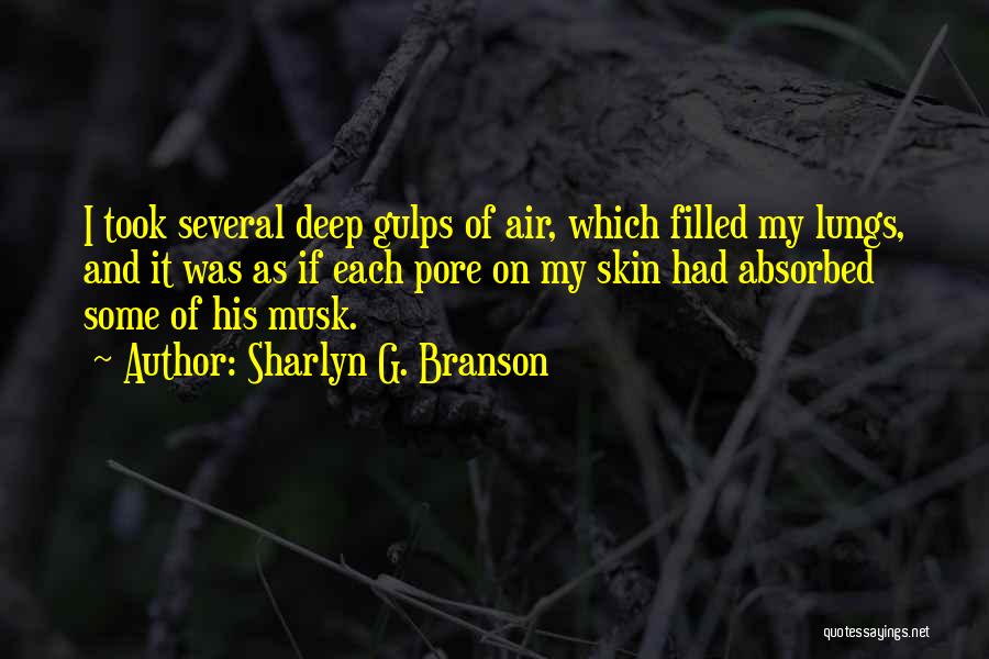 Sharlyn G. Branson Quotes: I Took Several Deep Gulps Of Air, Which Filled My Lungs, And It Was As If Each Pore On My