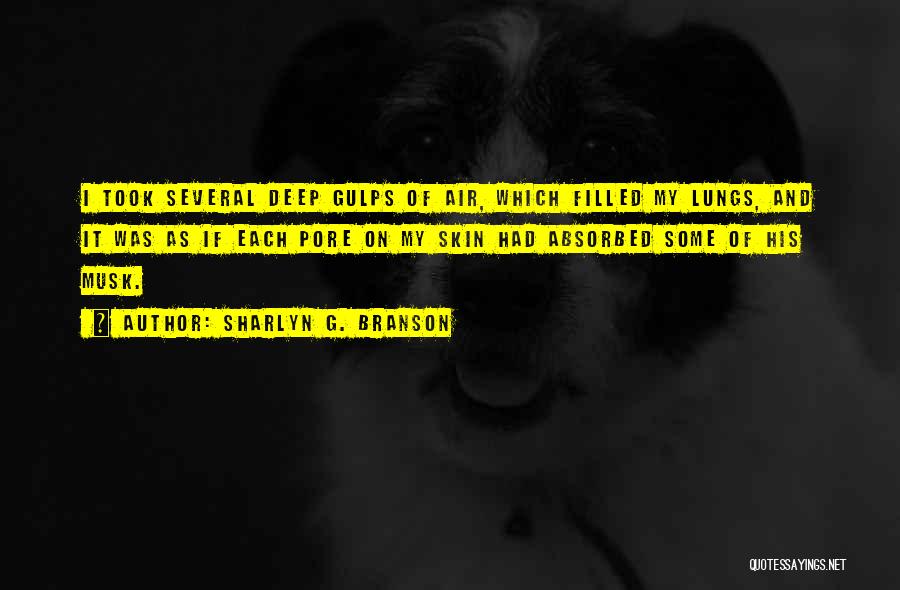 Sharlyn G. Branson Quotes: I Took Several Deep Gulps Of Air, Which Filled My Lungs, And It Was As If Each Pore On My