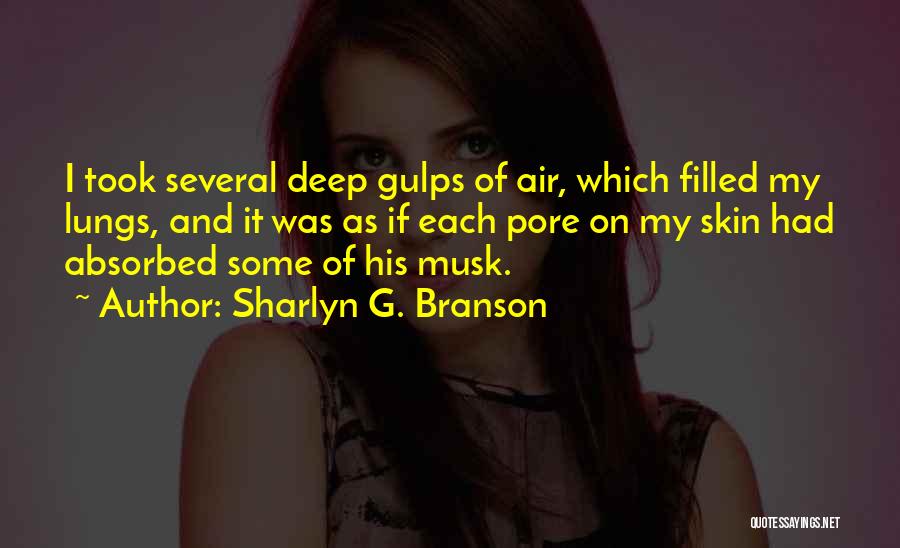 Sharlyn G. Branson Quotes: I Took Several Deep Gulps Of Air, Which Filled My Lungs, And It Was As If Each Pore On My