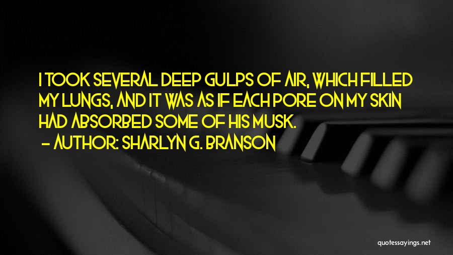 Sharlyn G. Branson Quotes: I Took Several Deep Gulps Of Air, Which Filled My Lungs, And It Was As If Each Pore On My