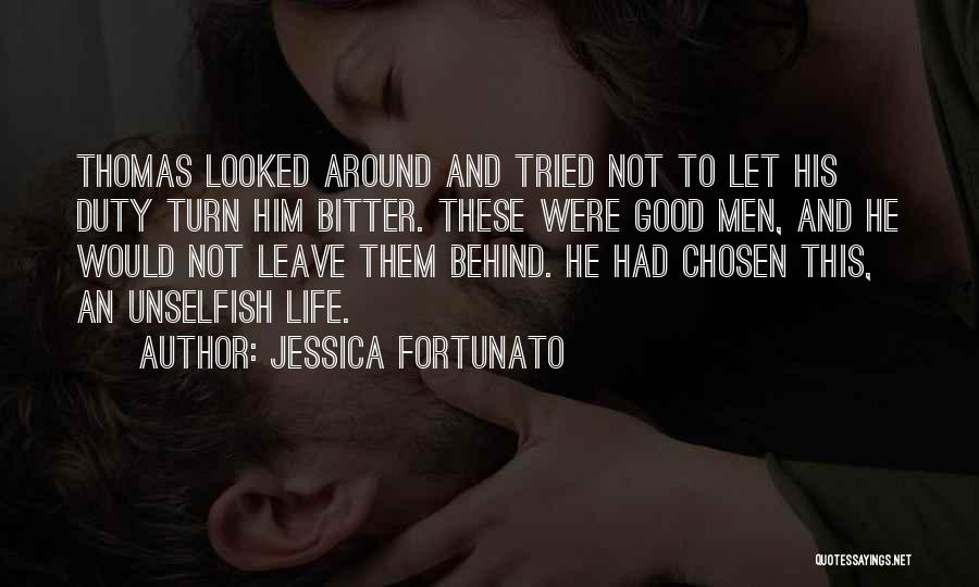 Jessica Fortunato Quotes: Thomas Looked Around And Tried Not To Let His Duty Turn Him Bitter. These Were Good Men, And He Would