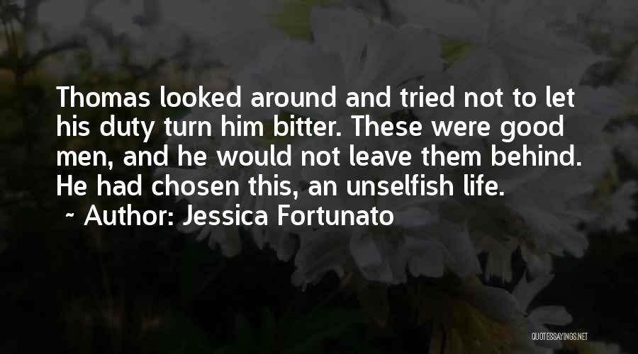 Jessica Fortunato Quotes: Thomas Looked Around And Tried Not To Let His Duty Turn Him Bitter. These Were Good Men, And He Would