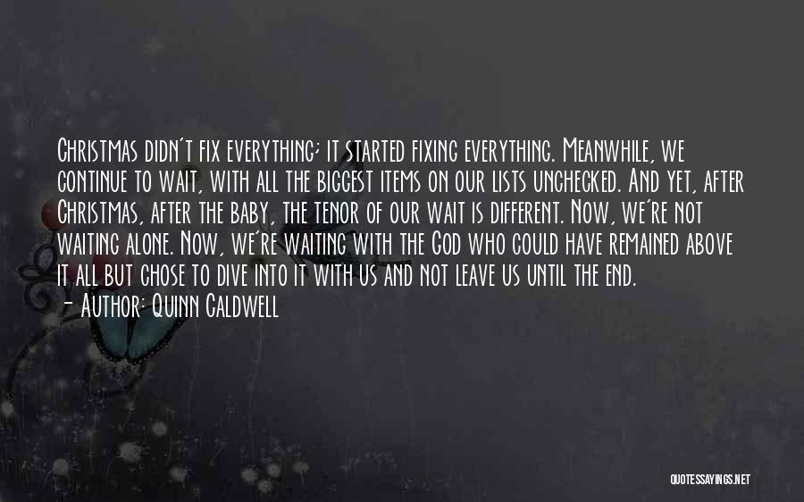 Quinn Caldwell Quotes: Christmas Didn't Fix Everything; It Started Fixing Everything. Meanwhile, We Continue To Wait, With All The Biggest Items On Our