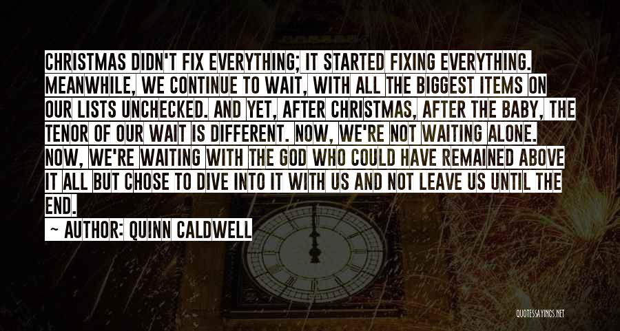 Quinn Caldwell Quotes: Christmas Didn't Fix Everything; It Started Fixing Everything. Meanwhile, We Continue To Wait, With All The Biggest Items On Our