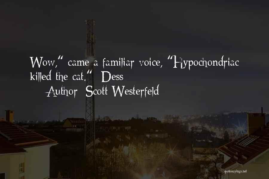 Scott Westerfeld Quotes: Wow, Came A Familiar Voice, Hypochondriac Killed The Cat. -dess