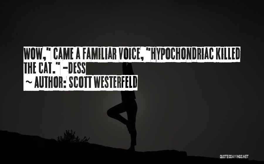 Scott Westerfeld Quotes: Wow, Came A Familiar Voice, Hypochondriac Killed The Cat. -dess