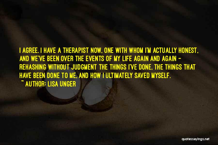 Lisa Unger Quotes: I Agree. I Have A Therapist Now, One With Whom I'm Actually Honest, And We've Been Over The Events Of