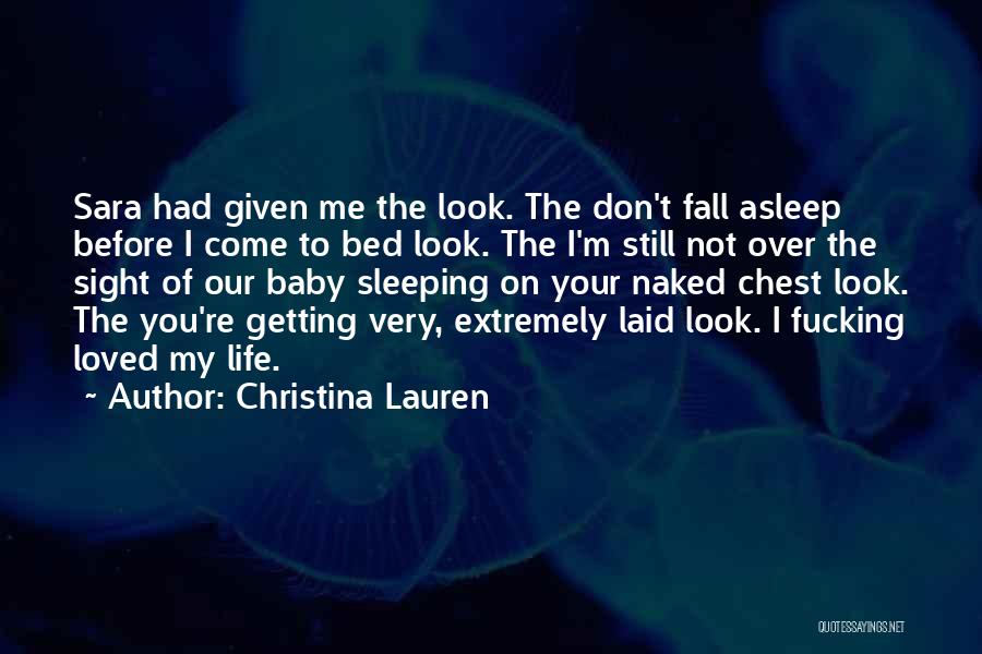Christina Lauren Quotes: Sara Had Given Me The Look. The Don't Fall Asleep Before I Come To Bed Look. The I'm Still Not
