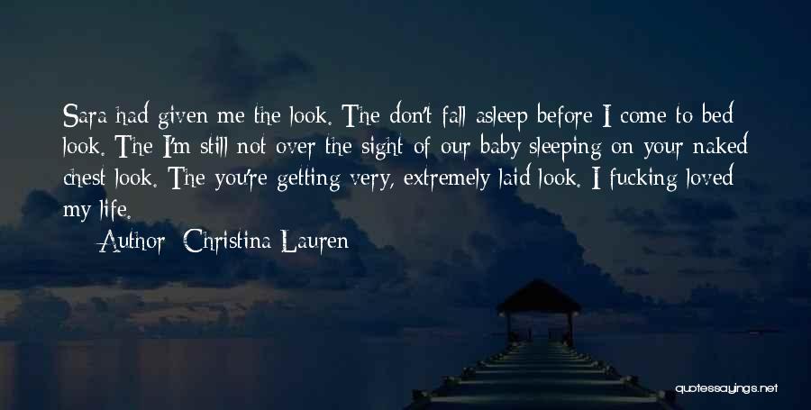 Christina Lauren Quotes: Sara Had Given Me The Look. The Don't Fall Asleep Before I Come To Bed Look. The I'm Still Not