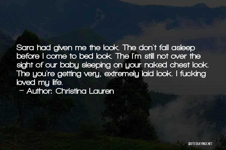 Christina Lauren Quotes: Sara Had Given Me The Look. The Don't Fall Asleep Before I Come To Bed Look. The I'm Still Not