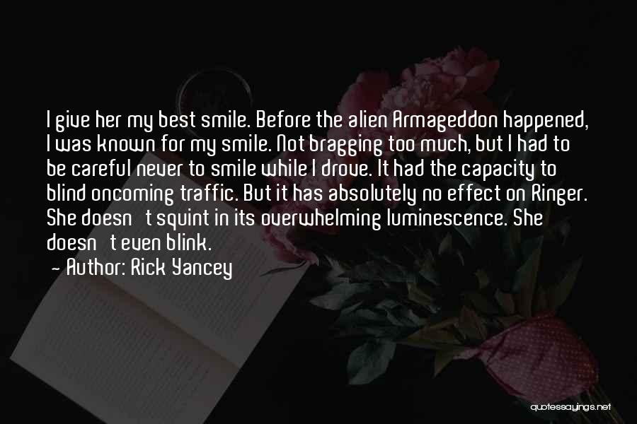 Rick Yancey Quotes: I Give Her My Best Smile. Before The Alien Armageddon Happened, I Was Known For My Smile. Not Bragging Too