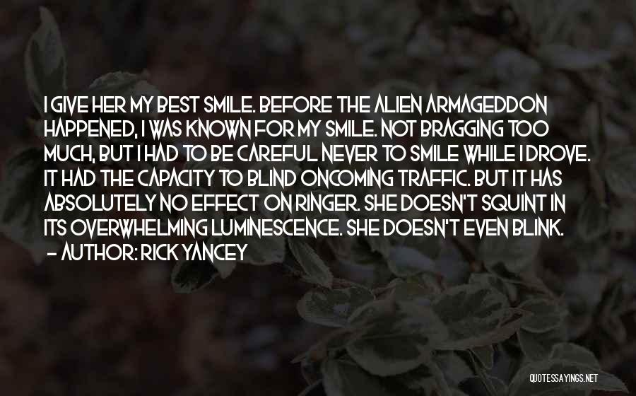 Rick Yancey Quotes: I Give Her My Best Smile. Before The Alien Armageddon Happened, I Was Known For My Smile. Not Bragging Too