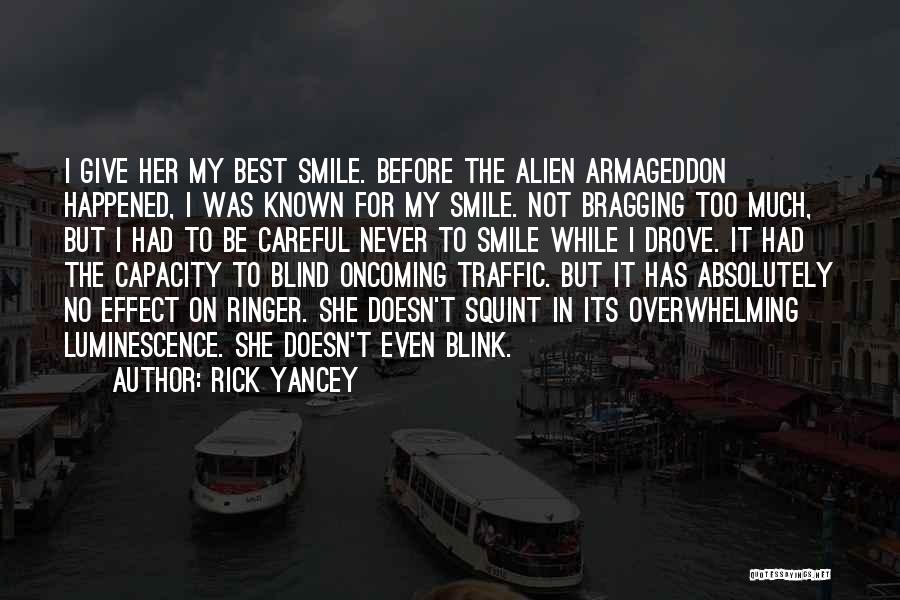 Rick Yancey Quotes: I Give Her My Best Smile. Before The Alien Armageddon Happened, I Was Known For My Smile. Not Bragging Too