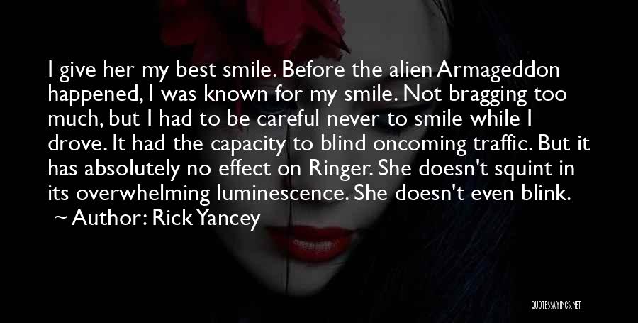 Rick Yancey Quotes: I Give Her My Best Smile. Before The Alien Armageddon Happened, I Was Known For My Smile. Not Bragging Too