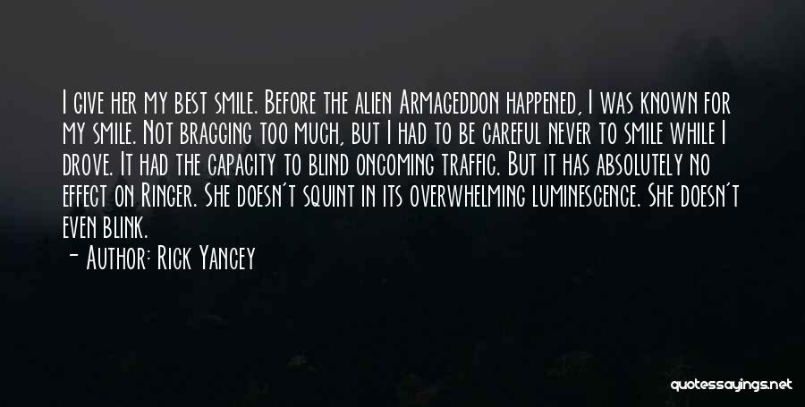 Rick Yancey Quotes: I Give Her My Best Smile. Before The Alien Armageddon Happened, I Was Known For My Smile. Not Bragging Too