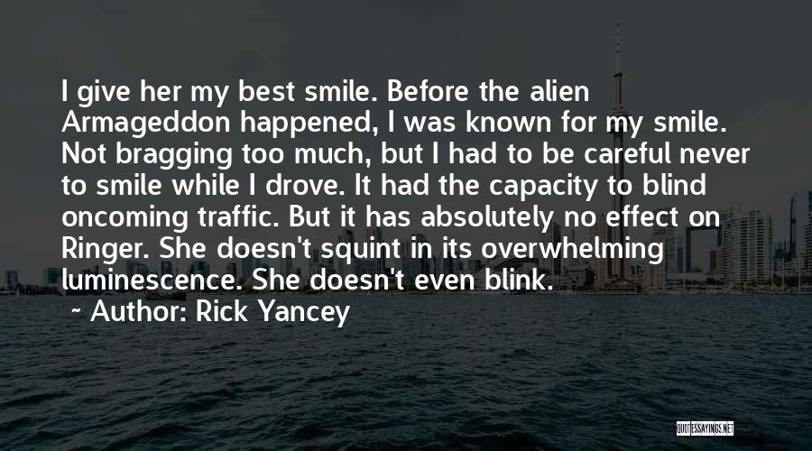 Rick Yancey Quotes: I Give Her My Best Smile. Before The Alien Armageddon Happened, I Was Known For My Smile. Not Bragging Too