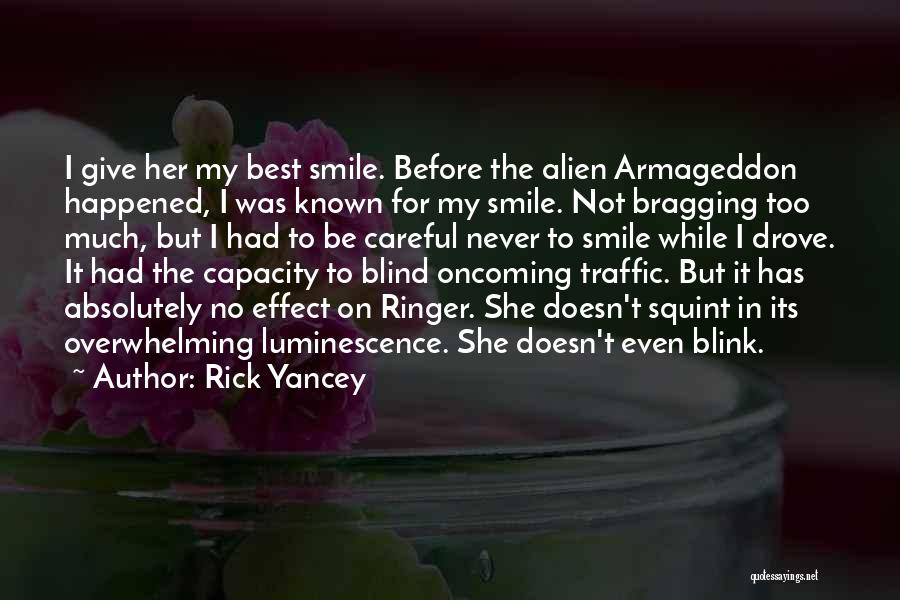 Rick Yancey Quotes: I Give Her My Best Smile. Before The Alien Armageddon Happened, I Was Known For My Smile. Not Bragging Too