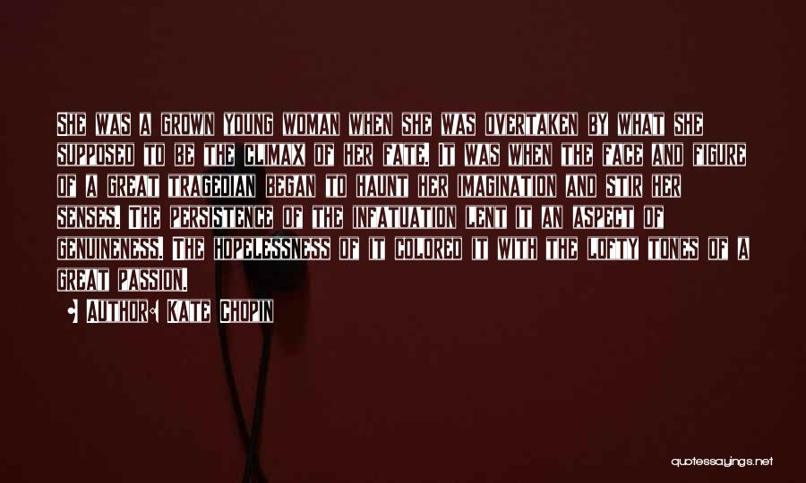 Kate Chopin Quotes: She Was A Grown Young Woman When She Was Overtaken By What She Supposed To Be The Climax Of Her