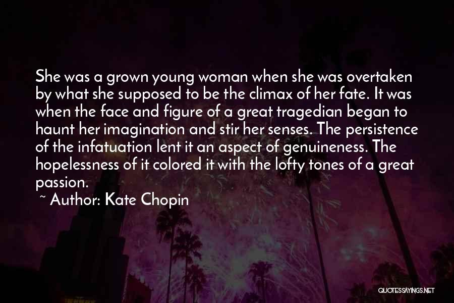 Kate Chopin Quotes: She Was A Grown Young Woman When She Was Overtaken By What She Supposed To Be The Climax Of Her