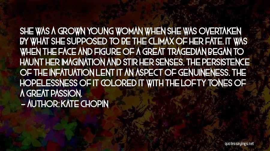 Kate Chopin Quotes: She Was A Grown Young Woman When She Was Overtaken By What She Supposed To Be The Climax Of Her