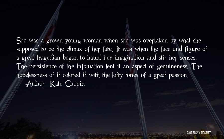 Kate Chopin Quotes: She Was A Grown Young Woman When She Was Overtaken By What She Supposed To Be The Climax Of Her