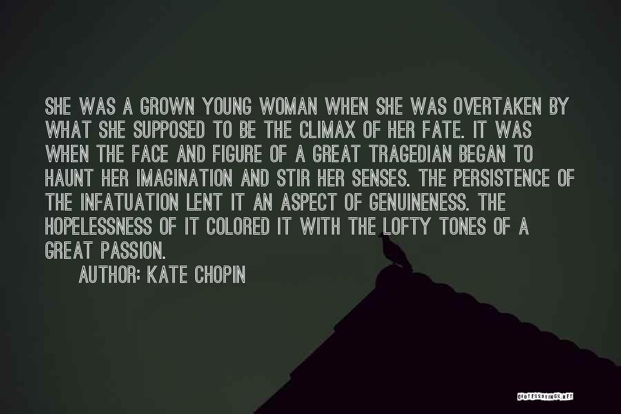 Kate Chopin Quotes: She Was A Grown Young Woman When She Was Overtaken By What She Supposed To Be The Climax Of Her