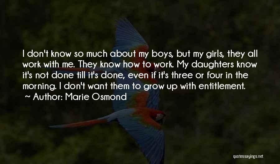 Marie Osmond Quotes: I Don't Know So Much About My Boys, But My Girls, They All Work With Me. They Know How To