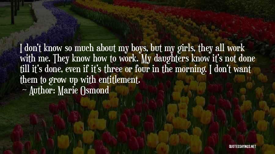 Marie Osmond Quotes: I Don't Know So Much About My Boys, But My Girls, They All Work With Me. They Know How To