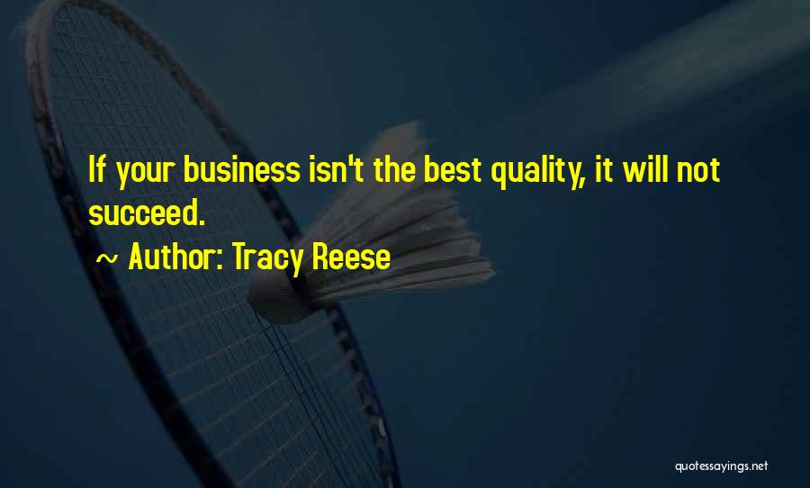 Tracy Reese Quotes: If Your Business Isn't The Best Quality, It Will Not Succeed.