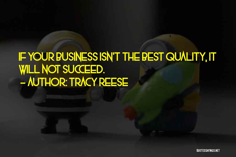 Tracy Reese Quotes: If Your Business Isn't The Best Quality, It Will Not Succeed.