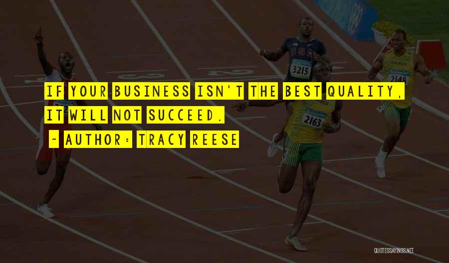 Tracy Reese Quotes: If Your Business Isn't The Best Quality, It Will Not Succeed.