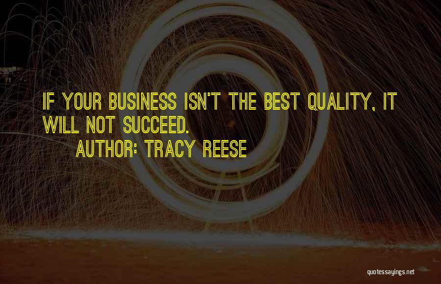 Tracy Reese Quotes: If Your Business Isn't The Best Quality, It Will Not Succeed.