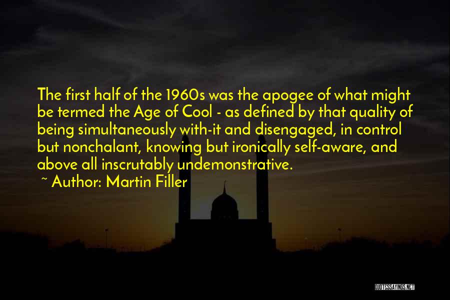 Martin Filler Quotes: The First Half Of The 1960s Was The Apogee Of What Might Be Termed The Age Of Cool - As