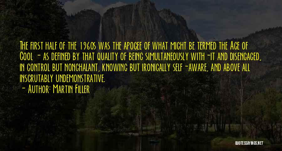 Martin Filler Quotes: The First Half Of The 1960s Was The Apogee Of What Might Be Termed The Age Of Cool - As