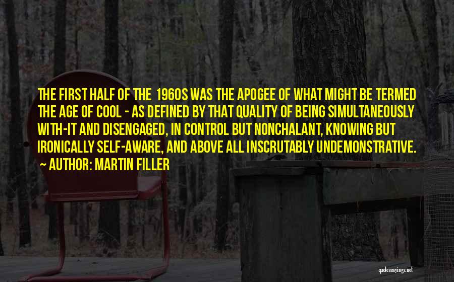 Martin Filler Quotes: The First Half Of The 1960s Was The Apogee Of What Might Be Termed The Age Of Cool - As