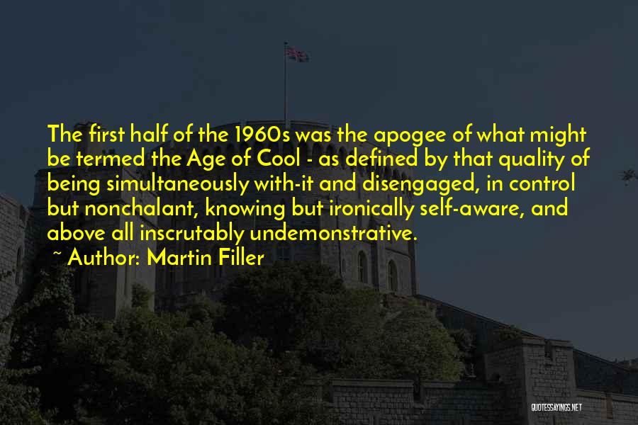 Martin Filler Quotes: The First Half Of The 1960s Was The Apogee Of What Might Be Termed The Age Of Cool - As